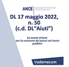 VADEMECUM D.L. 17 maggio 2022 n° 50 (c.d. DL “Aiuti”) Le nuove misure per la revisione dei prezzi nei lavori pubblici – elaborato da ANCE